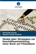 Studie ?ber Strategien zur Gesch?ftsentwicklung einer Bank auf Filialebene