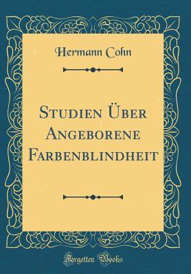 Studien ber Angeborene Farbenblindheit (Classic Reprint) - Cohn, Hermann