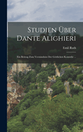 Studien ber Dante Alighieri: Ein Beitrag zum Verstndniss der Gttlichen Komdie ...