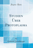 Studien ber Protoplasma (Classic Reprint)