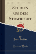 Studien Aus Dem Strafrecht, Vol. 1 (Classic Reprint)