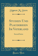 Studien Und Plaudereien Im Vaterland: Second Series (Classic Reprint)