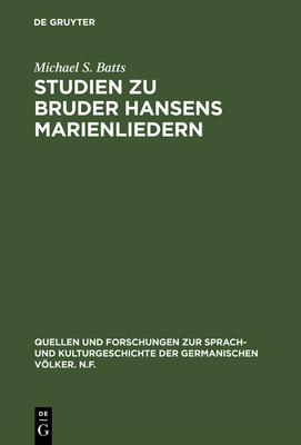 Studien Zu Bruder Hansens Marienliedern - Batts, Michael S