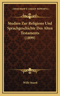 Studien Zur Religions Und Sprachgeschichte Des Alten Testaments (1899)