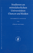 Studieren an Mittelalterlichen Universitaten: Chancen Und Risiken. Gesammelte Aufsatze