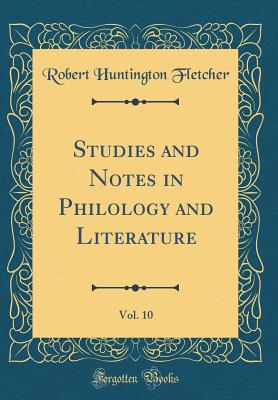 Studies and Notes in Philology and Literature, Vol. 10 (Classic Reprint) - Fletcher, Robert Huntington