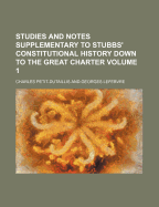 Studies and Notes Supplementary to Stubbs' Constitutional History: Down to the Great Charter (Classic Reprint)