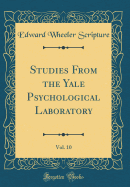 Studies from the Yale Psychological Laboratory, Vol. 10 (Classic Reprint)