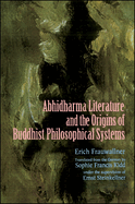 Studies in Abhidharma Literature and the Origins of Buddhist Philosophical Systems: Translated from the German by Sophie Francis Kidd as Translator and Under the Supervision of Ernst Steinkellner as Editor