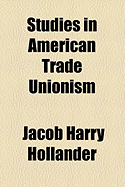 Studies in American Trade Unionism