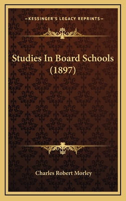 Studies in Board Schools (1897) - Morley, Charles Robert