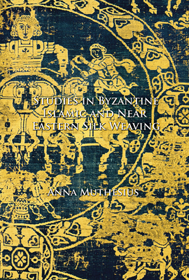 Studies in Byzantine, Islamic and Near Eastern Silk Weaving - Muthesius, Anna