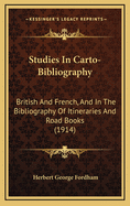 Studies in Carto-Bibliography: British and French, and in the Bibliography of Itineraries and Road Books (1914)