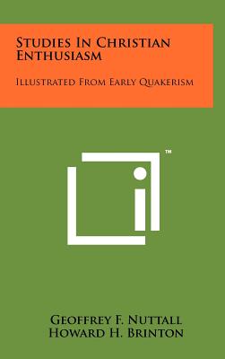 Studies in Christian Enthusiasm: Illustrated from Early Quakerism - Nuttall, Geoffrey F, and Brinton, Howard H (Foreword by)