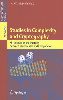 Studies in Complexity and Cryptography: Miscellanea on the Interplay between Randomness and Computation - Goldreich, Oded