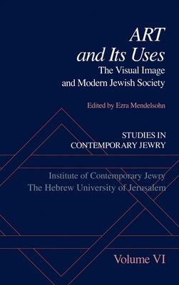 Studies in Contemporary Jewry: Volume VI: Art and Its Uses: The Visual Image and Modern Jewish Society - Mendelsohn, Ezra (Editor), and Cohen, Richard I (Editor)