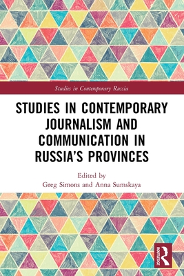 Studies in Contemporary Journalism and Communication in Russia's Provinces - Simons, Greg (Editor), and Sumskaya, Anna (Editor)