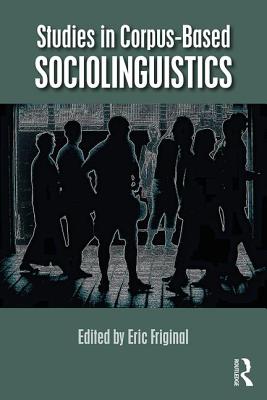 Studies in Corpus-Based Sociolinguistics - Friginal, Eric (Editor)