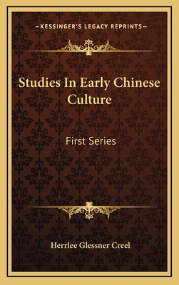 Studies In Early Chinese Culture: First Series - Creel, Herrlee Glessner