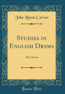 Studies in English Drama: First Series (Classic Reprint)