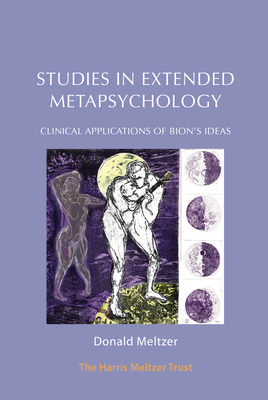 Studies in Extended Metapsychology: Clinical Applications of Bion's Ideas - Meltzer, Donald