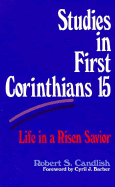 Studies in First Corinthians 15: Life in a Risen Savior - Candlish, Robert S