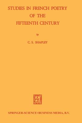 Studies in French Poetry of the Fifteenth Century - Shapley, C.S.