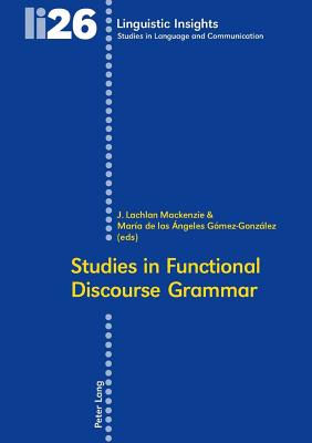 Studies in Functional Discourse Grammar - Gotti, Maurizio, and MacKenzie, J Lachlan (Editor), and Gmez-Gonzlez, Mara de Los ngeles (Editor)