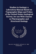 Studies in Geology; a Laboratory Manual Based on Topographic Maps and Folios of the United States Geological Survey, for use With Classes in Physiographic and Structural Geology