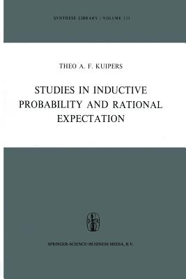 Studies in Inductive Probability and Rational Expectation - Kuipers, Theo A F