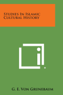 Studies in Islamic Cultural History - Von Grunebaum, G E