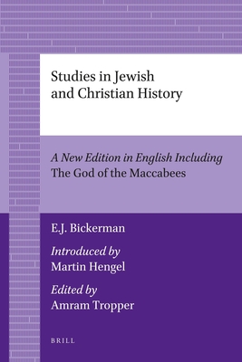 Studies in Jewish and Christian History (2 Vols): A New Edition in English Including the God of the Maccabees, Introduced by Martin Hengel, Edited by Amram Tropper - Bickerman, Elias J