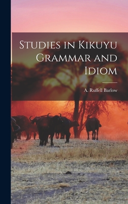 Studies in Kikuyu Grammar and Idiom - Barlow, A Ruffell (Creator)