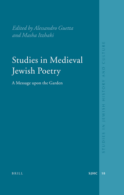 Studies in Medieval Jewish Poetry: A Message Upon the Garden - Guetta, Alessandro (Editor), and Itzhaki, Masha (Editor)