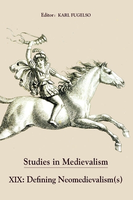 Studies in Medievalism XIX: Defining Neomedievalism(s) - Fugelso, Karl (Editor), and Kaufman, Amy S. (Contributions by), and Moberly, Brent (Contributions by)