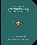 Studies In Ornamental Trees And Shrubs (1910)