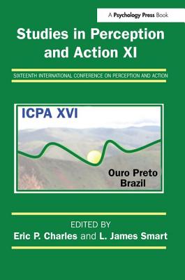 Studies in Perception and Action XI: Sixteenth International Conference on Perception and Action - Charles, Eric P. (Editor), and Smart, L. James (Editor)