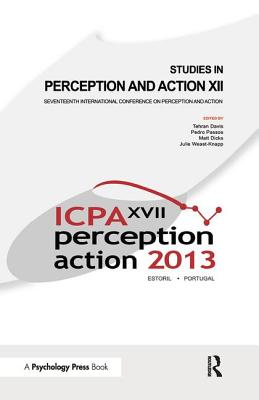 Studies in Perception and Action XII: Seventeenth International Conference on Perception and Action - Davis, Tehran J. (Editor), and Passos, Pedro (Editor), and Dicks, Matt (Editor)