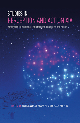 Studies in Perception and Action XIV: Nineteenth International Conference on Perception and Action - Weast-Knapp, Julie A. (Editor), and Pepping, Gert-Jan (Editor)