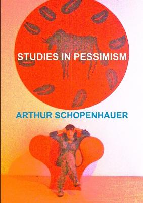 Studies in Pessimism - Schopenhauer, Arthur