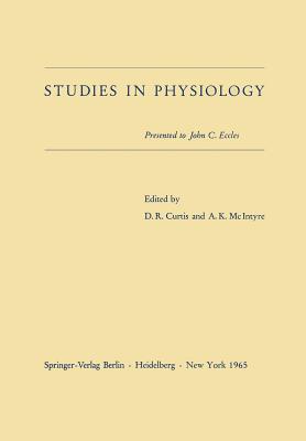 Studies in Physiology: Presented to John C. Eccles - Curtis, David R (Editor), and McIntyre, Archibald K (Editor)