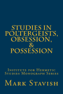 Studies in Poltergeists, Obsession, & Possession: Institute for Hermetic Studies Monograph Series