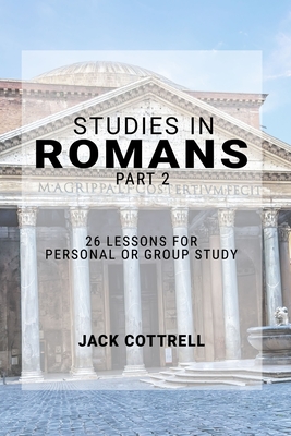 Studies in Romans - Part 2: 26 Lessons for Personal or Group Study - Cottrell, Jack