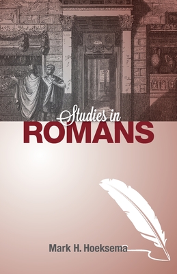 Studies in Romans - Hoeksema, Mark H