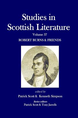 Studies in Scottish Literature Volume 37: Robert Burns & Friends - Simpson, Kenneth, and Scott, Patrick