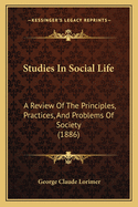 Studies In Social Life: A Review Of The Principles, Practices, And Problems Of Society (1886)