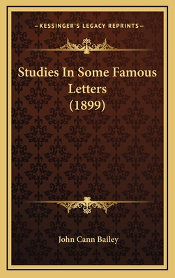 Studies in Some Famous Letters (1899) - Bailey, John Cann