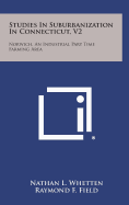 Studies in Suburbanization in Connecticut, V2: Norwich, an Industrial Part Time Farming Area