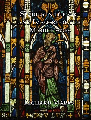 Studies in the Art and Imagery of the Middle Ages - Marks, Richard