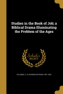 Studies in the Book of Job; A Biblical Drama Illuminating the Problem of the Ages